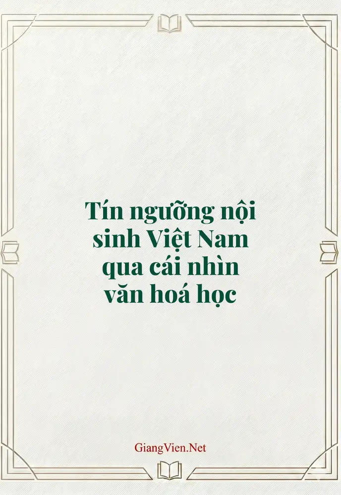 Tín ngưỡng nội sinh Việt Nam qua cái nhìn văn hoá học