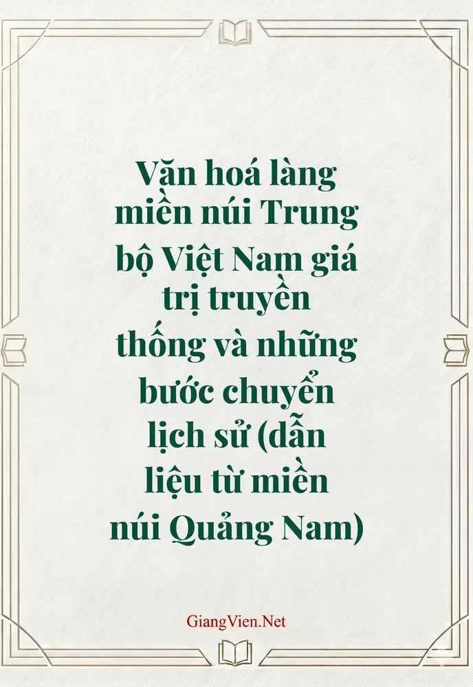 Văn hoá làng miền núi Trung bộ Việt Nam giá trị truyền thống và những bước chuyển lịch sử (dẫn liệu từ miền núi Quảng Nam)