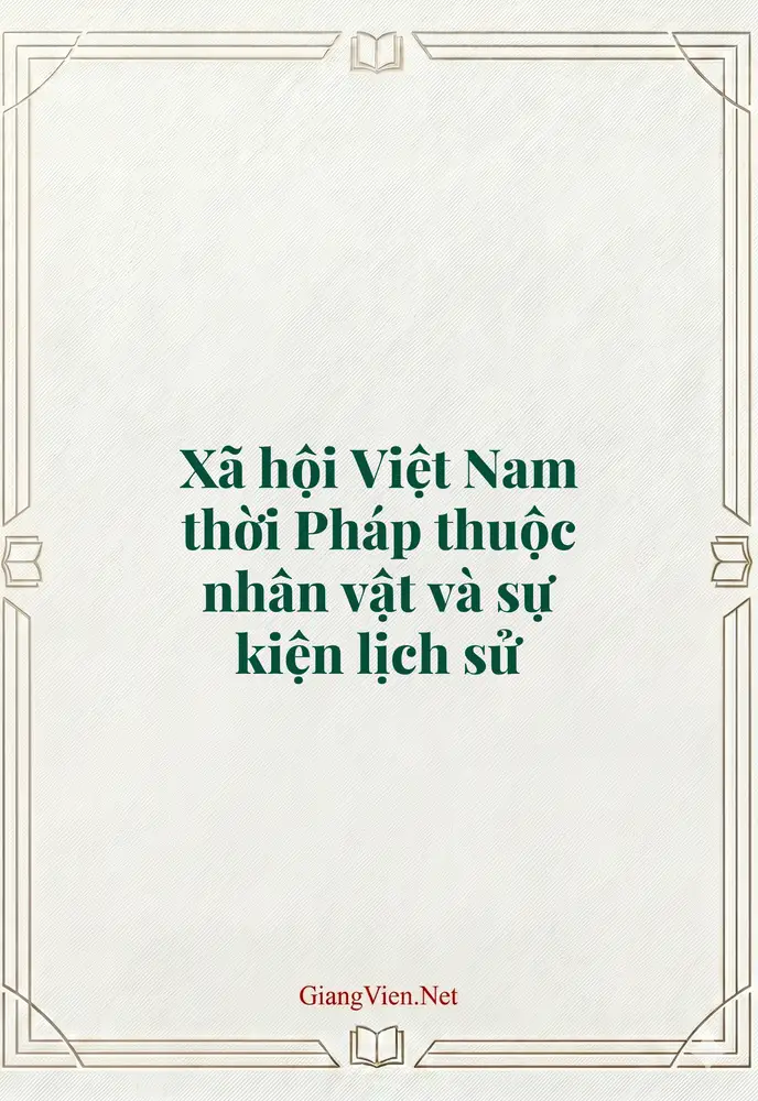 Xã hội Việt Nam thời Pháp thuộc nhân vật và sự kiện lịch sử