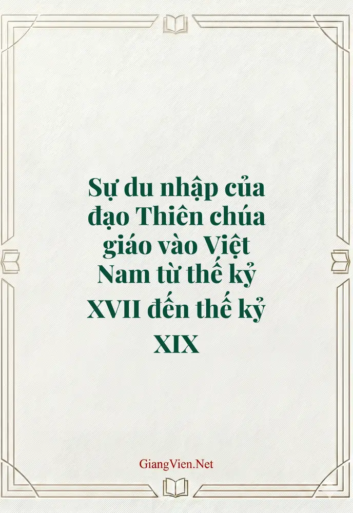 Sự du nhập của đạo Thiên chúa giáo vào Việt Nam từ thế kỷ XVII đến thế kỷ XIX