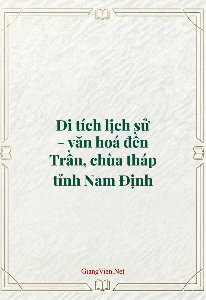 Di tích lịch sử - văn hoá đền Trần, chùa tháp tỉnh Nam Định