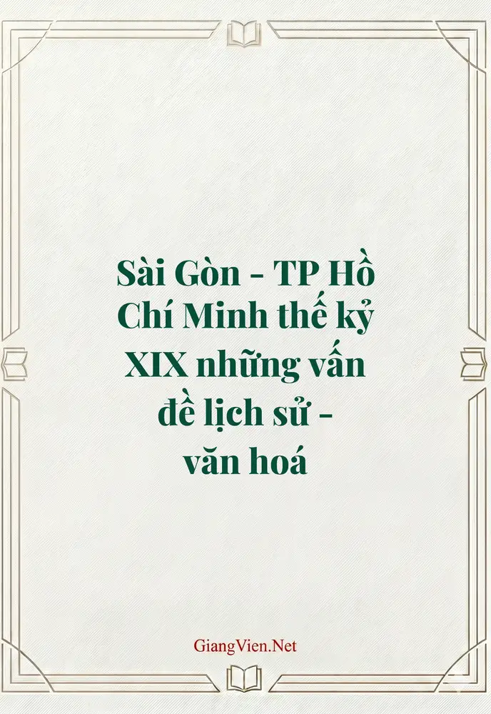 Sài Gòn - TP Hồ Chí Minh thế kỷ XIX những vấn đề lịch sử - văn hoá