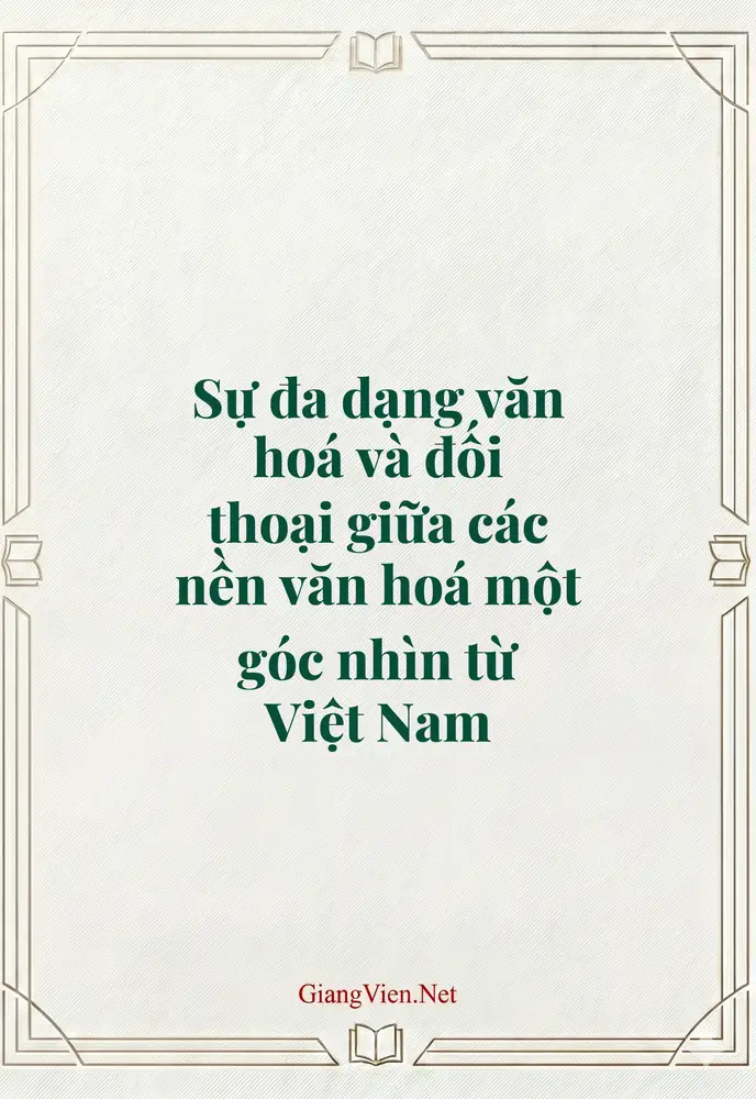 Sự đa dạng văn hoá và đối thoại giữa các nền văn hoá một góc nhìn từ Việt Nam
