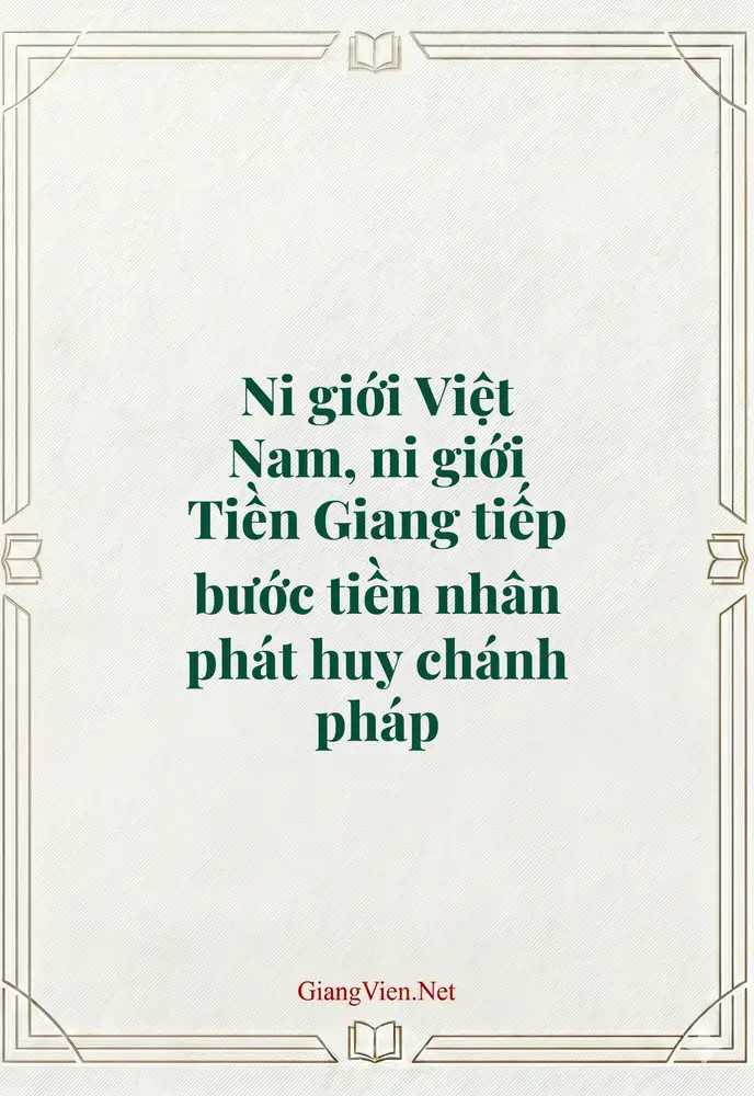 Ni giới Việt Nam, ni giới Tiền Giang tiếp bước tiền nhân phát huy chánh pháp