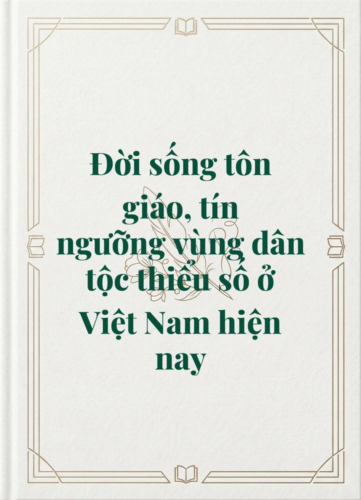 Đời sống tôn giáo, tín ngưỡng vùng dân tộc thiểu số ở Việt Nam hiện nay
