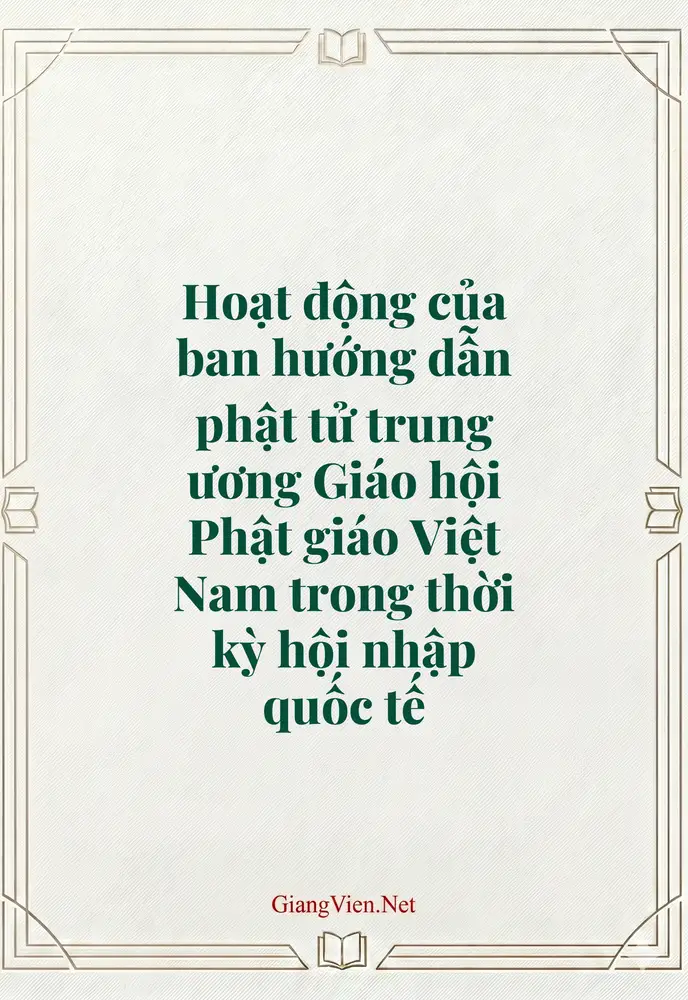 Hoạt động của ban hướng dẫn phật tử trung ương Giáo hội Phật giáo Việt Nam trong thời kỳ hội nhập quốc tế