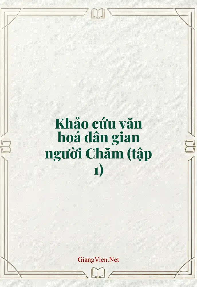 Khảo cứu văn hoá dân gian người Chăm (tập 1)