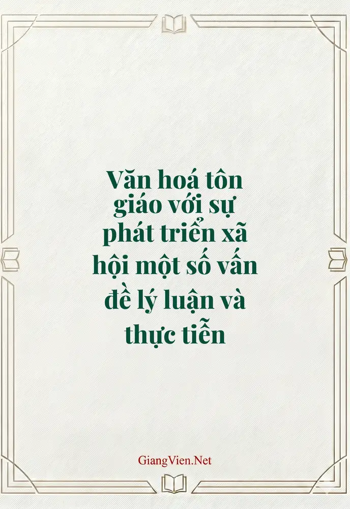Văn hoá tôn giáo với sự phát triển xã hội một số vấn đề lý luận và thực tiễn